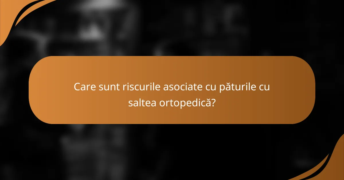 Care sunt riscurile asociate cu păturile cu saltea ortopedică?