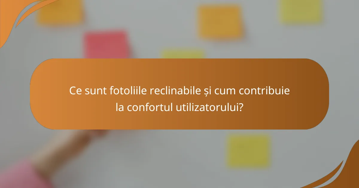 Ce sunt fotoliile reclinabile și cum contribuie la confortul utilizatorului?