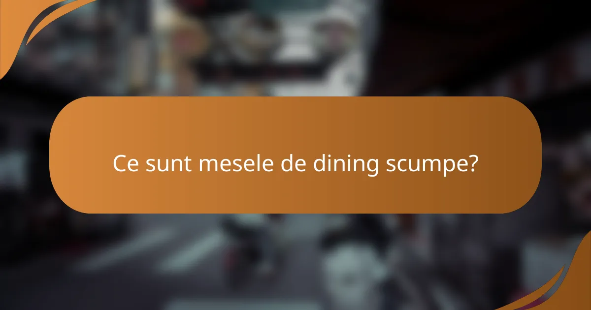 Ce sunt mesele de dining scumpe?