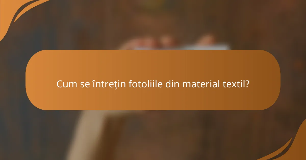 Cum se întrețin fotoliile din material textil?