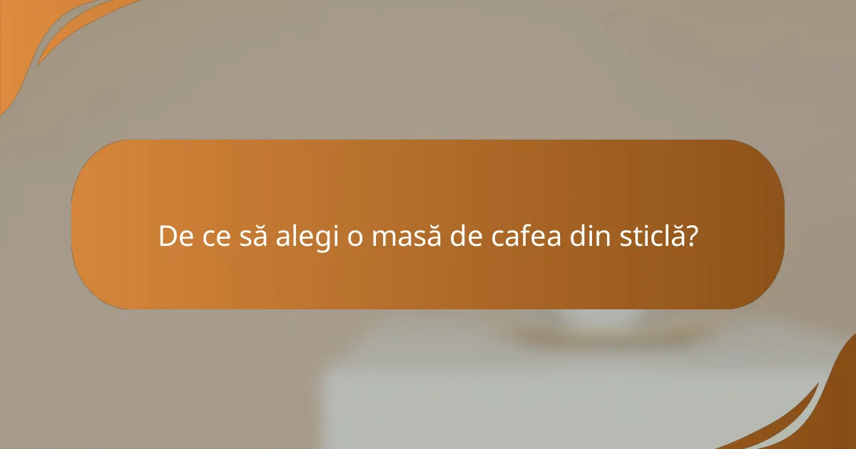 De ce să alegi o masă de cafea din sticlă?
