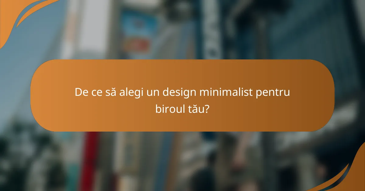 De ce să alegi un design minimalist pentru biroul tău?