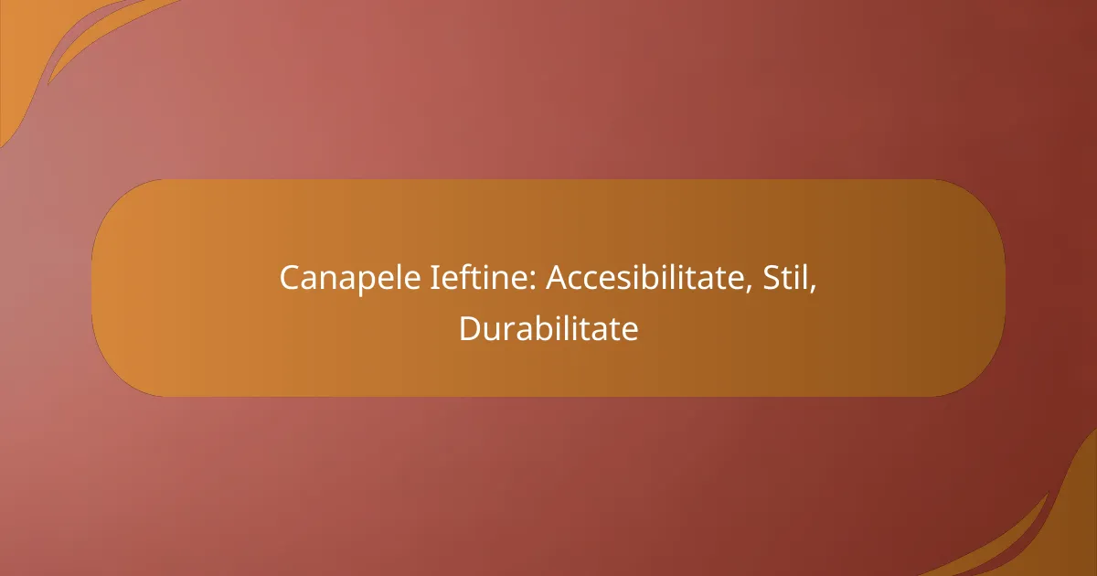 Canapele Ieftine: Accesibilitate, Stil, Durabilitate