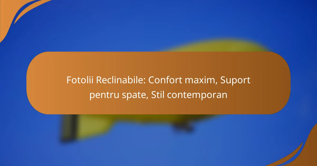 Fotolii Reclinabile: Confort maxim, Suport pentru spate, Stil contemporan