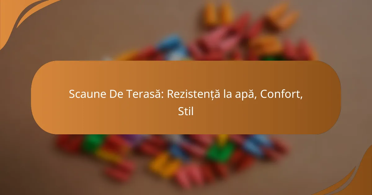 Scaune De Terasă: Rezistență la apă, Confort, Stil