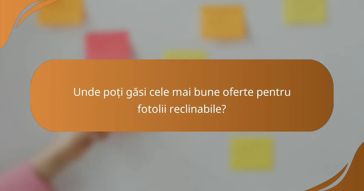 Unde poți găsi cele mai bune oferte pentru fotolii reclinabile?